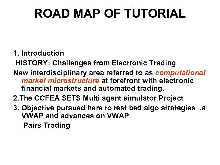 ROAD MAP OF TUTORIAL 1. Introduction HISTORY: Challenges from Electronic Trading New interdisciplinary area