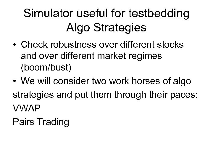 Simulator useful for testbedding Algo Strategies • Check robustness over different stocks and over