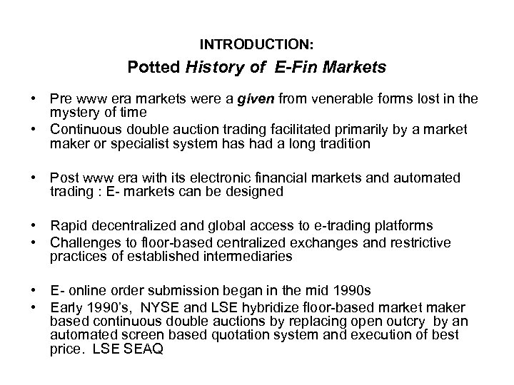 INTRODUCTION: Potted History of E-Fin Markets • Pre www era markets were a given