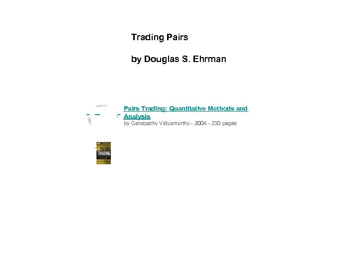 Trading Pairs by Douglas S. Ehrman Pairs Trading: Quantitative Methods and Analysis by Ganapathy