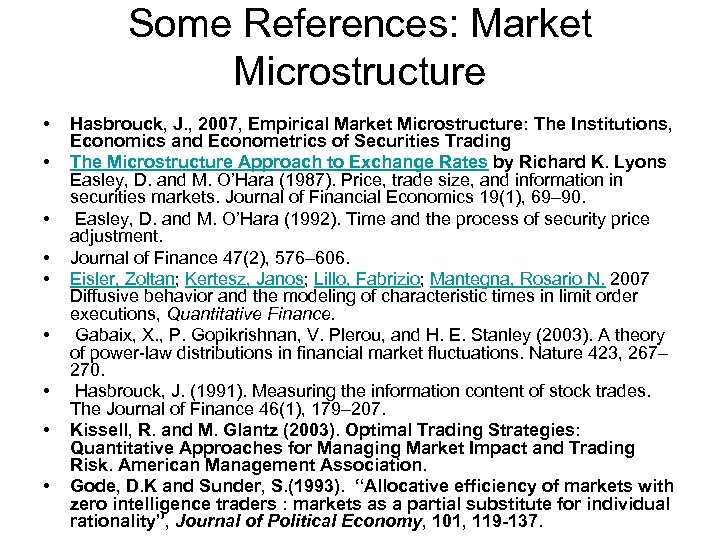 Some References: Market Microstructure • • • Hasbrouck, J. , 2007, Empirical Market Microstructure: