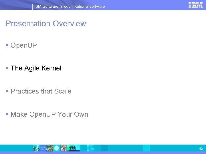IBM Software Group | Rational software Presentation Overview § Open. UP § The Agile
