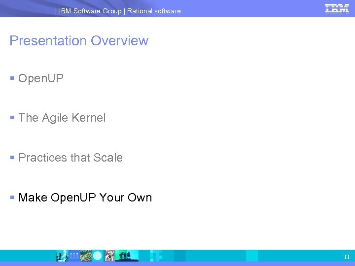 IBM Software Group | Rational software Presentation Overview § Open. UP § The Agile