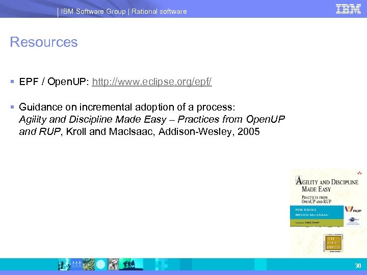 IBM Software Group | Rational software Resources § EPF / Open. UP: http: //www.