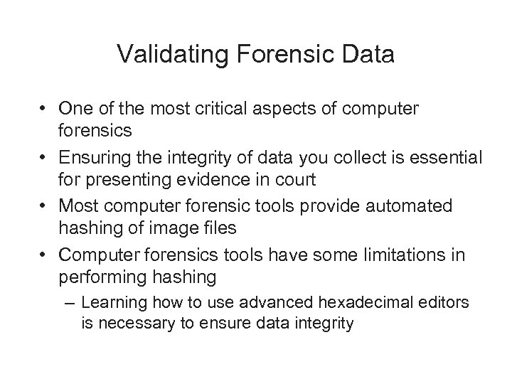 Validating Forensic Data • One of the most critical aspects of computer forensics •
