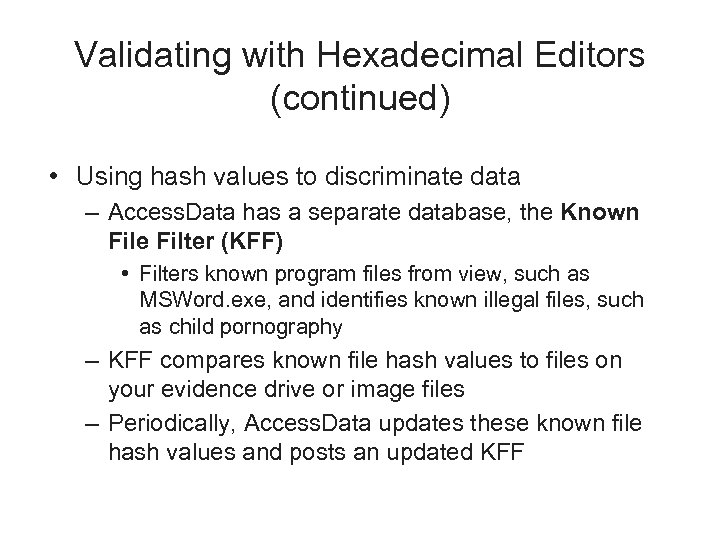 Validating with Hexadecimal Editors (continued) • Using hash values to discriminate data – Access.