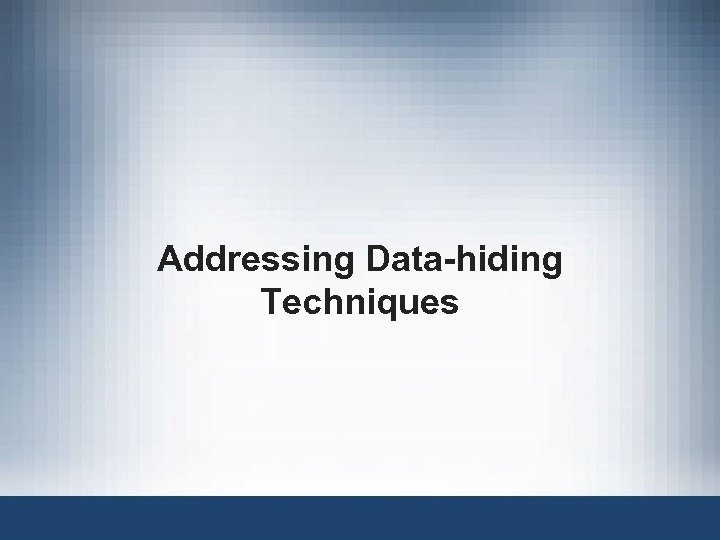 Addressing Data-hiding Techniques 