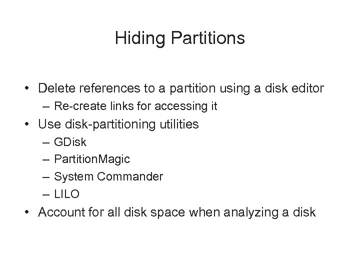 Hiding Partitions • Delete references to a partition using a disk editor – Re-create