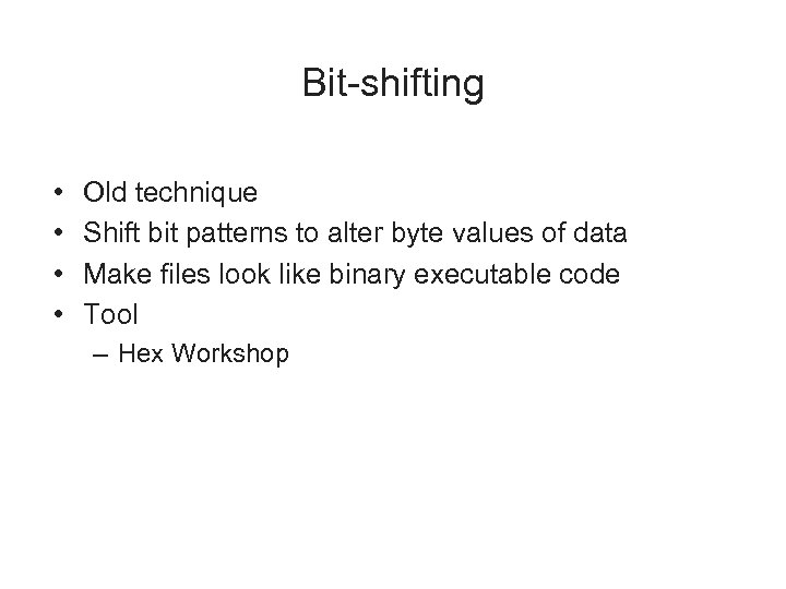 Bit-shifting • • Old technique Shift bit patterns to alter byte values of data