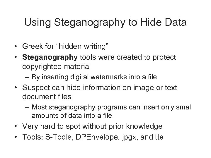 Using Steganography to Hide Data • Greek for “hidden writing” • Steganography tools were