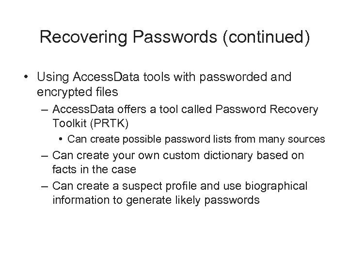 Recovering Passwords (continued) • Using Access. Data tools with passworded and encrypted files –
