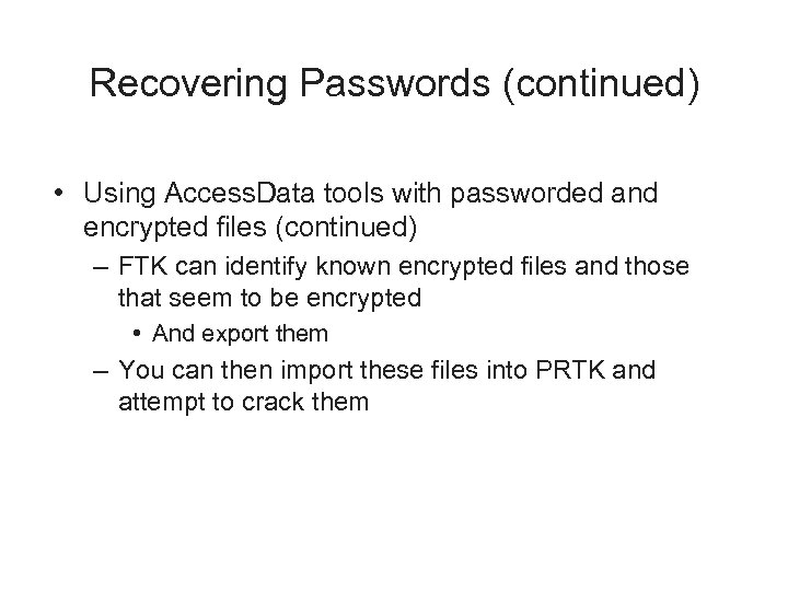 Recovering Passwords (continued) • Using Access. Data tools with passworded and encrypted files (continued)