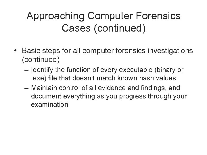 Approaching Computer Forensics Cases (continued) • Basic steps for all computer forensics investigations (continued)