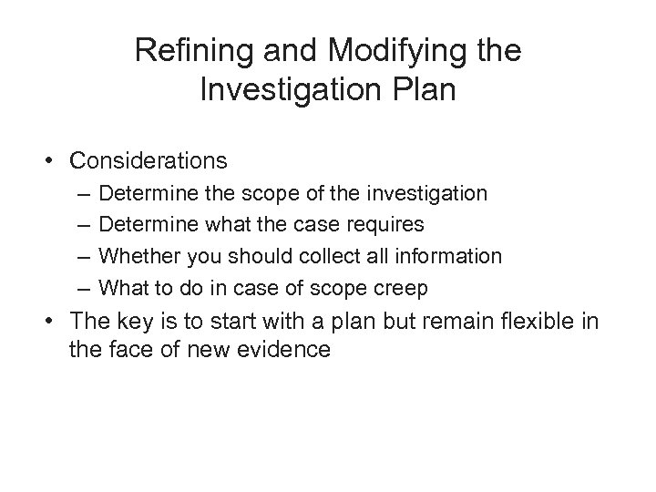 Refining and Modifying the Investigation Plan • Considerations – – Determine the scope of