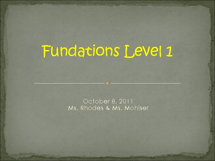 Fundations Level 1 October 8, 2011 Ms. Rhodes & Ms. Mohiser 