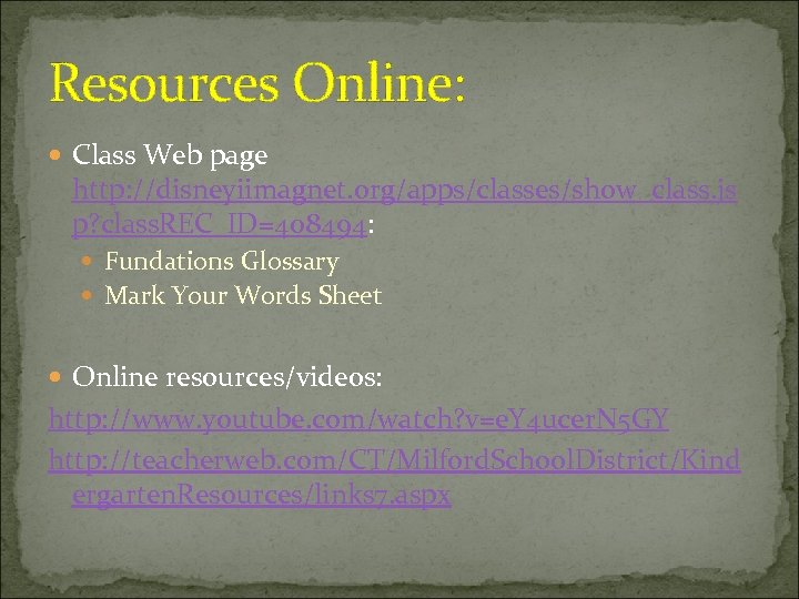 Resources Online: Class Web page http: //disneyiimagnet. org/apps/classes/show_class. js p? class. REC_ID=408494: Fundations Glossary