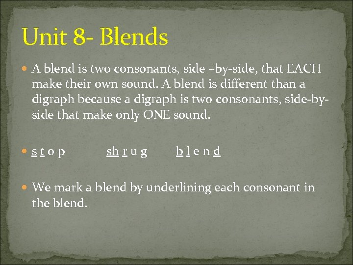 Unit 8 - Blends A blend is two consonants, side –by-side, that EACH make
