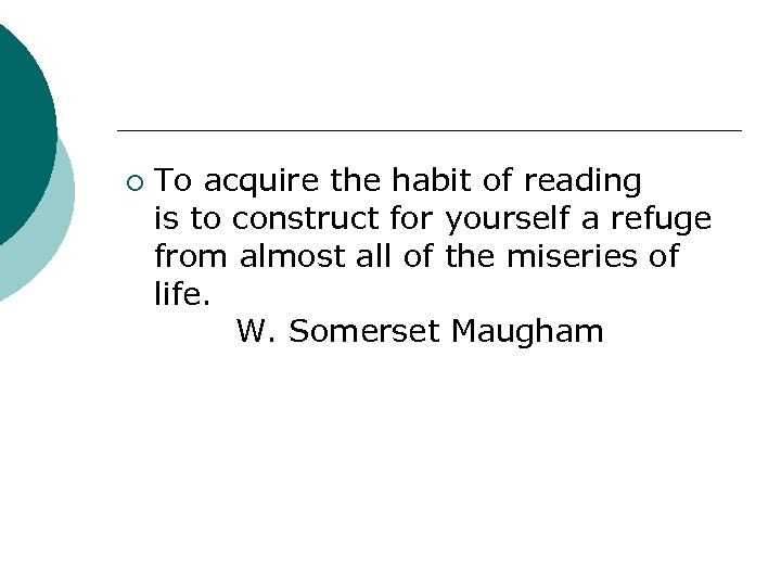 ¡ To acquire the habit of reading is to construct for yourself a refuge