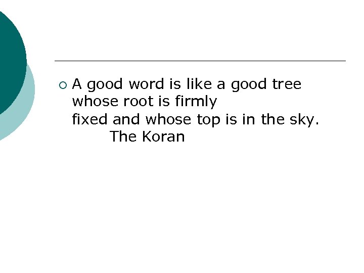 ¡ A good word is like a good tree whose root is firmly fixed