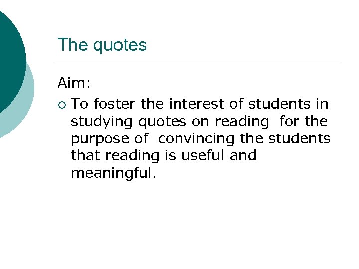 The quotes Aim: ¡ To foster the interest of students in studying quotes on