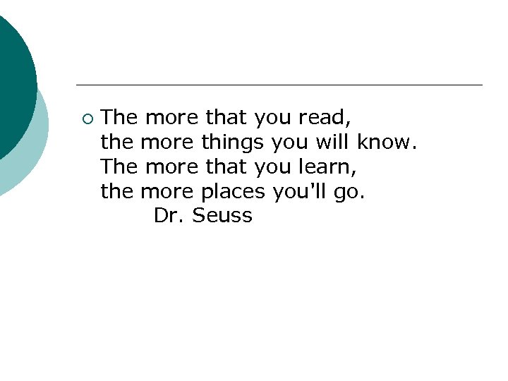 ¡ The more that you read, the more things you will know. The more