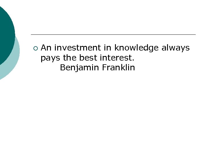 ¡ An investment in knowledge always pays the best interest. Benjamin Franklin 
