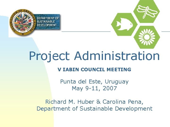 Project Administration V IABIN COUNCIL MEETING Punta del Este, Uruguay May 9 -11, 2007