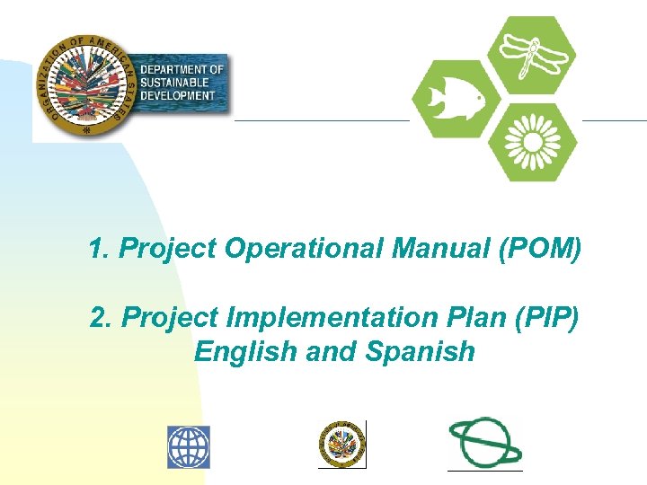 1. Project Operational Manual (POM) 2. Project Implementation Plan (PIP) English and Spanish 