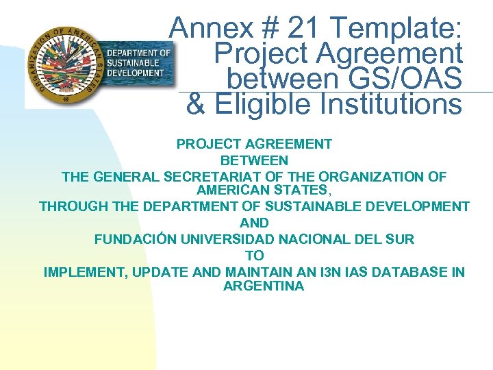 Annex # 21 Template: Project Agreement between GS/OAS & Eligible Institutions PROJECT AGREEMENT BETWEEN