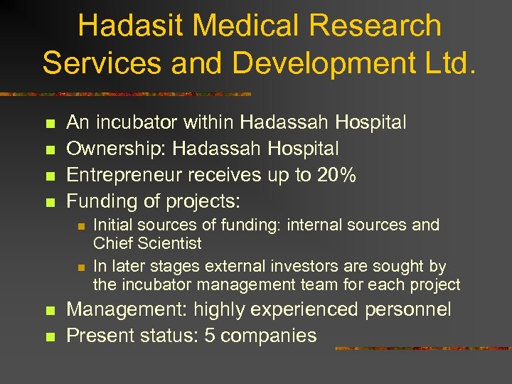 Hadasit Medical Research Services and Development Ltd. n n An incubator within Hadassah Hospital