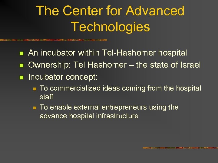 The Center for Advanced Technologies n n n An incubator within Tel-Hashomer hospital Ownership: