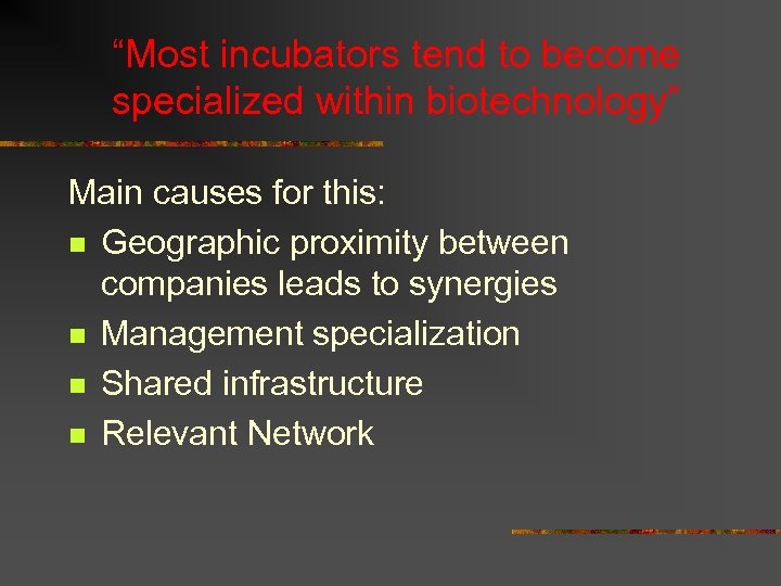 “Most incubators tend to become specialized within biotechnology” Main causes for this: n Geographic