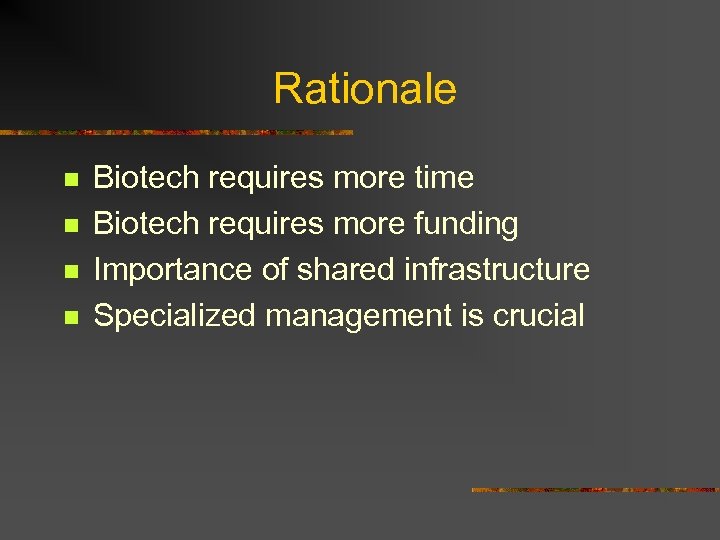 Rationale n n Biotech requires more time Biotech requires more funding Importance of shared