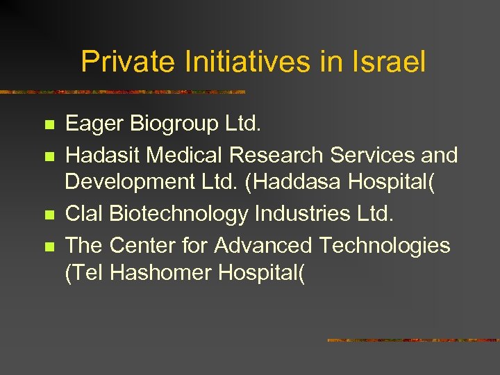 Private Initiatives in Israel n n Eager Biogroup Ltd. Hadasit Medical Research Services and