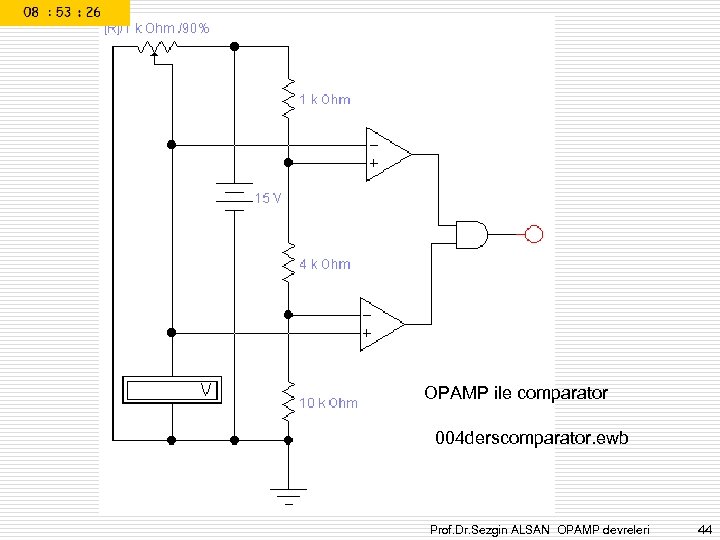 OPAMP ile comparator 004 derscomparator. ewb Prof. Dr. Sezgin ALSAN OPAMP devreleri 44 