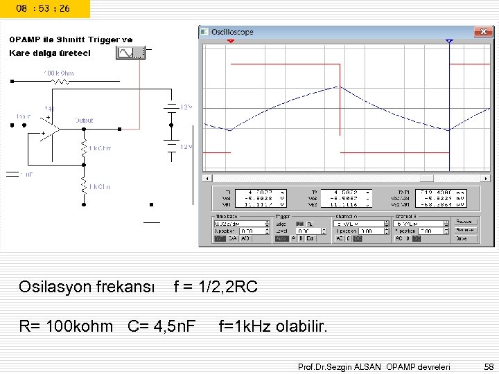 Osilasyon frekansı f = 1/2, 2 RC R= 100 kohm C= 4, 5 n.