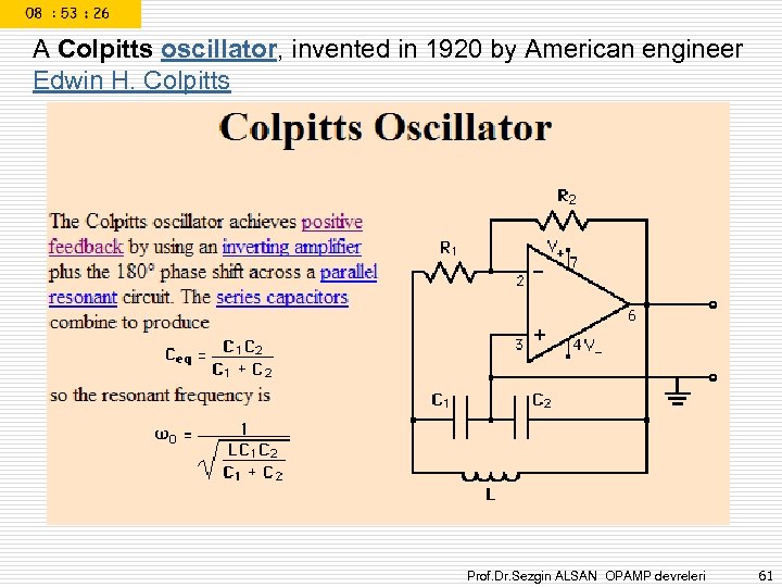 A Colpitts oscillator, invented in 1920 by American engineer Edwin H. Colpitts Prof. Dr.