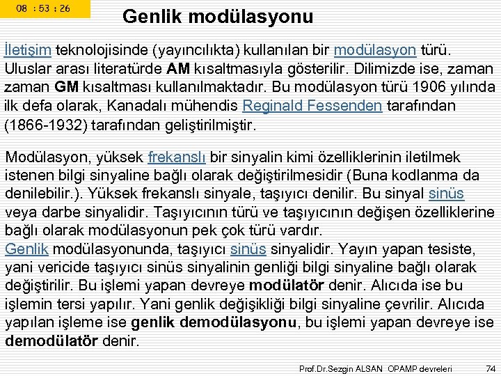 Genlik modülasyonu İletişim teknolojisinde (yayıncılıkta) kullanılan bir modülasyon türü. Uluslar arası literatürde AM kısaltmasıyla