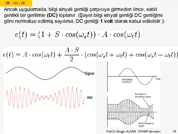 Ancak uygulamada, bilgi sinyali genliği çarpıcıya girmeden önce, sabit genlikli bir gerilimle (DC) toplanır.