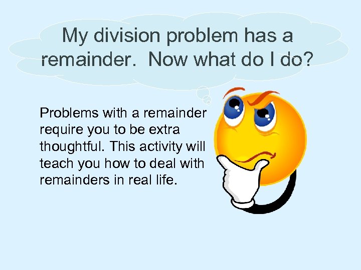 My division problem has a remainder. Now what do I do? Problems with a