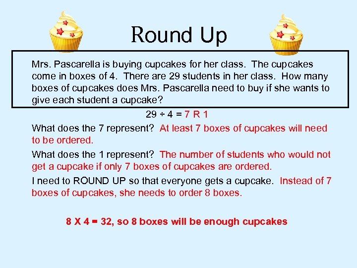 Round Up Mrs. Pascarella is buying cupcakes for her class. The cupcakes come in