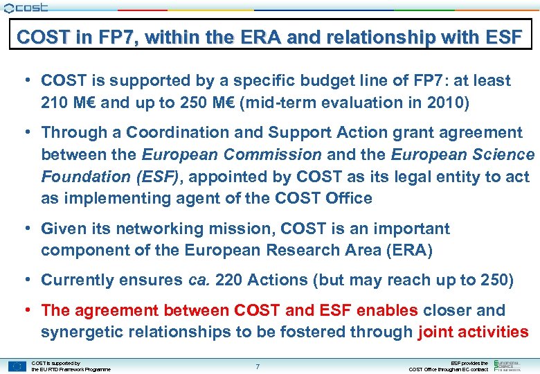 COST in FP 7, within the ERA and relationship with ESF • COST is
