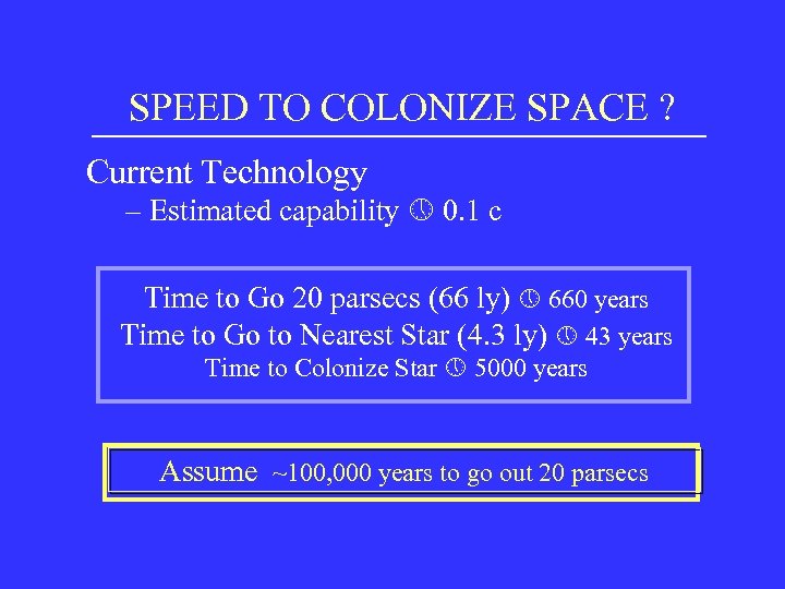 SPEED TO COLONIZE SPACE ? Current Technology – Estimated capability 0. 1 c Time