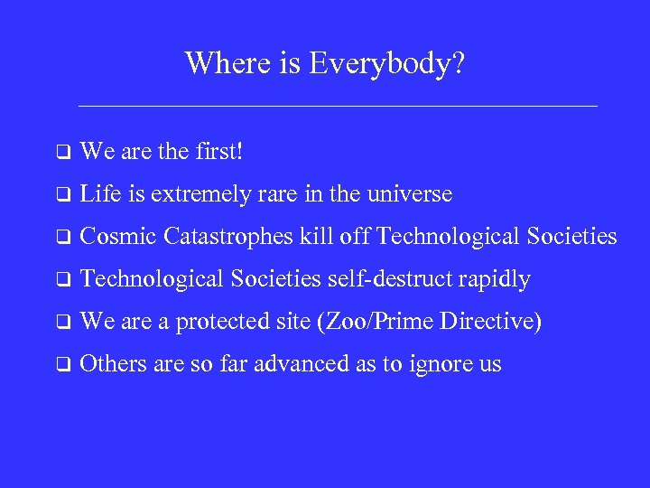 Where is Everybody? q We are the first! q Life is extremely rare in