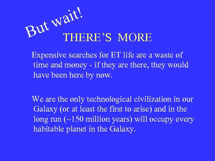 ut B it! wa THERE’S MORE Expensive searches for ET life are a waste