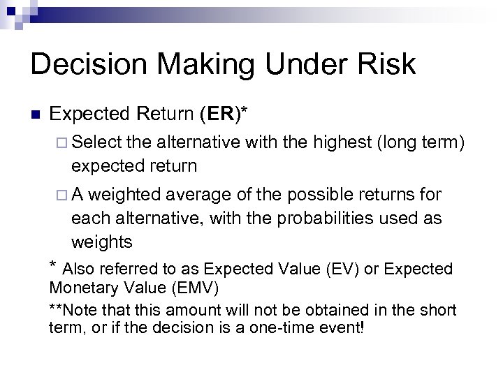 Decision Making Under Risk n Expected Return (ER)* ¨ Select the alternative with the