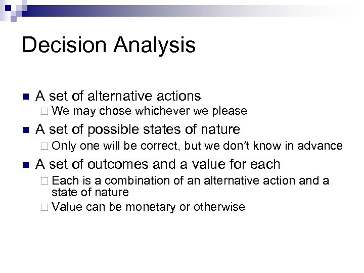 Decision Analysis n A set of alternative actions ¨ We n may chose whichever