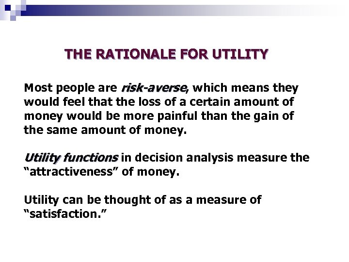 THE RATIONALE FOR UTILITY Most people are risk-averse, which means they would feel that
