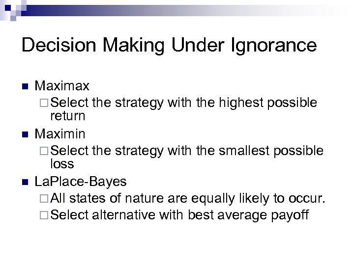 Decision Making Under Ignorance n n n Maximax ¨ Select the strategy with the