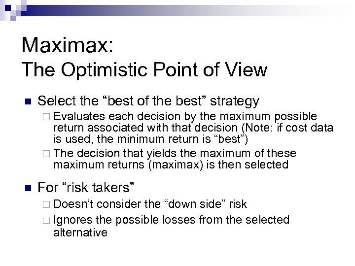Maximax: The Optimistic Point of View n Select the “best of the best” strategy